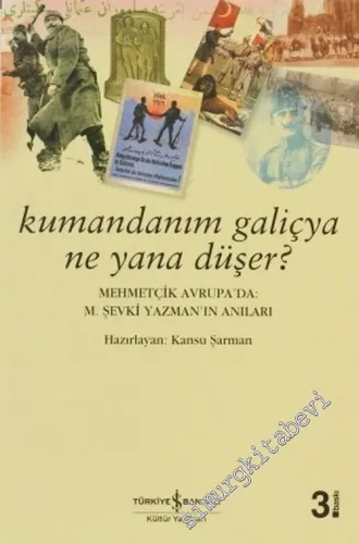 Kumandanım Galiçya Ne Yana Düşer? Mehmetçik Avrupa'da: M. Şevki Yazman'ın Anıları -        2007