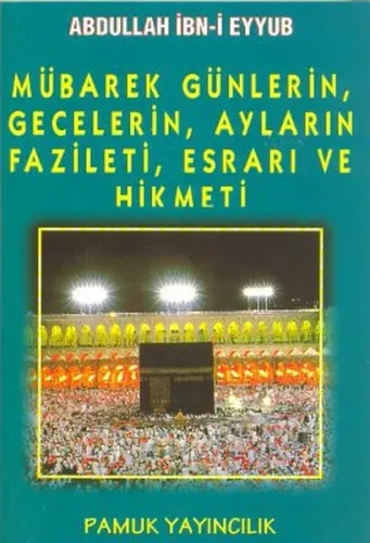 Mübarek Günlerin, Gecelerin, Ayların Fazileti, Esrarı ve Hikmeti (Üçaylar-003)