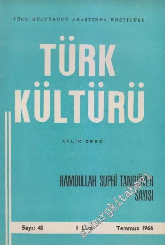 Türk Kültürü - Aylık Dergi: Hamdullah Suphi Tanrıöver Sayısı - Sayı: 45    Yıl: 4  Temmuz