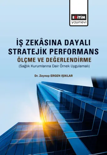 İş Zekâsına Dayalı Stratejik Performans Ölçme Ve Değerlendirme (Sağlık Kurumlarına Dair Örnek Uygulamalı) (E-Kitap)
