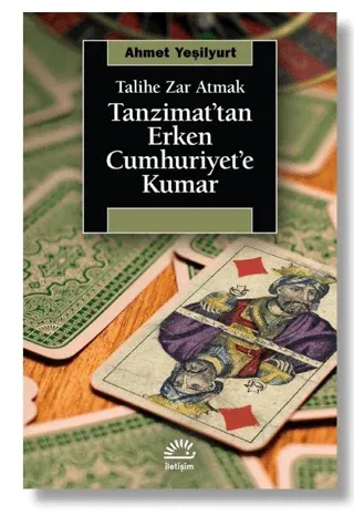 Talihe Zar Atmak - Tanzimat’tan Erken Cumhuriyet’e Kumar