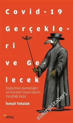 Covid-19 Gerçekleri ve Gelecek : Toplumsal Aymazlığın ve Küresel Oyuncuların Yarattığı Kaos -        2020