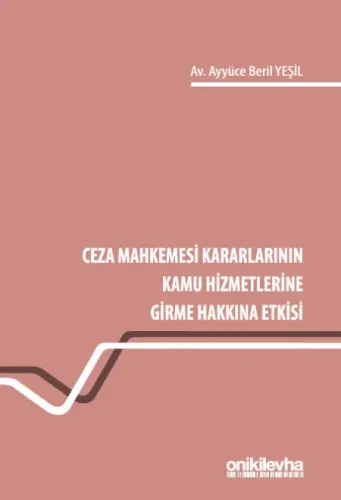 Ceza Mahkemesi Kararlarının Kamu Hizmetlerine Girme Hakkına Etkisi