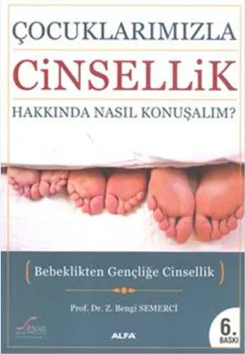 Çocuklarımızla Cinsellik Hakkında Nasıl Konuşalım?; Bebeklikten Gençliğe Cinsellik