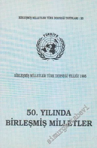 50. Yılında Birleşmiş Milletler: Birleşmiş Milletler Türk Derneği Yıllığı 1995 -