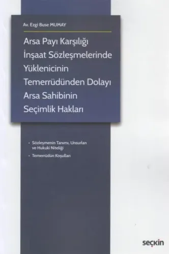 Arsa Payı Karşılığı İnşaat Sözleşmelerinde Yüklenicinin Temerrüdünden Dolayı Arsa Sahibinin Seçimlik Hakları