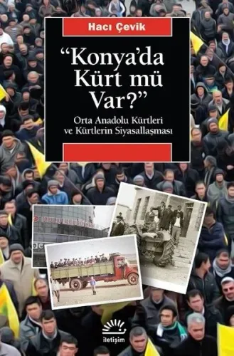 "konya'da Kürt Mü Var?";Orta Anadolu Kürtleri Ve Kürtlerin Siyasallaşması