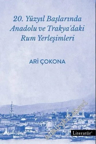 20. Yüzyıl Başlarında Anadolu ve Trakya'daki Rum Yerleşimleri -         2016