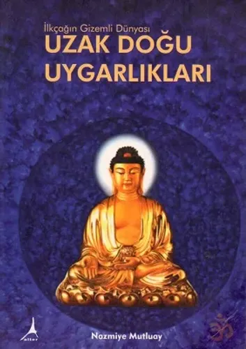 İlkçağın Gizemli Dünyası Uzak Doğu Uygarlıkları