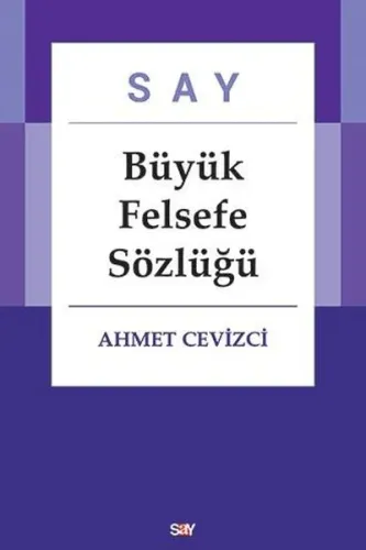 Say Büyük Felsefe Sözlüğü (Ciltli ) Ahmet Cevizci