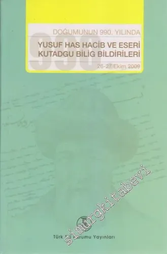Doğumunun 990. Yılında Yusuf Has Hacib ve Eserleri Kutadgu Bilig Bildirileri: 26 - 27 Ekim 2009 -