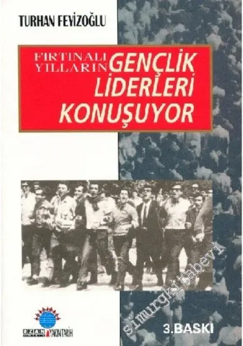 Fırtınalı Yılların Gençlik Liderleri Konuşuyor -         2003