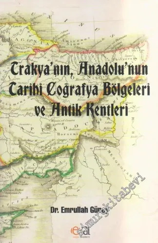 Trakya'nın, Anadolu'nun Tarihi Coğrafya Bölgeleri ve Antik Kentleri -