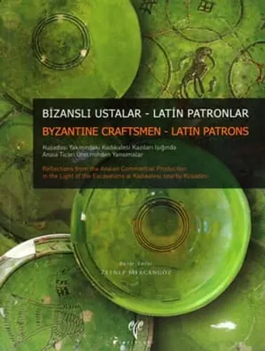 Bizanslı Ustalar - Latin Patronlar Kuşadası Yakınındaki Kadıkalesi Kazıları Işığında Anaia Ticari Üretiminden Yansımalar