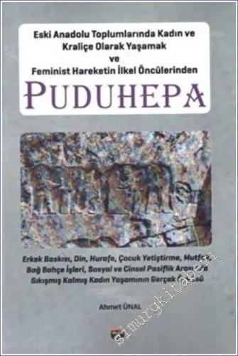Puduhepa - Eski Anadolu Toplumlarında Kadın ve Kraliçe Olarak Yaşamak ve Feminist Hareketin İlkel Öncülerinden -         2022