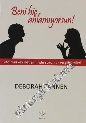 Beni Hiç Anlamıyorsun: Kadın - Erkek İletişiminde Sorunlar ve Çözümleri -