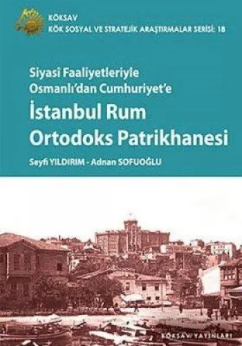 Siyasî Faaliyetleriyle Osmanlıdan Cumhuriyete| İstanbul Rum Ortodoks Patrikhanesi