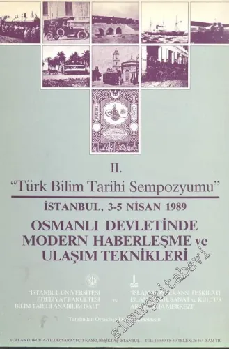 2. “Türk Bilim Tarihi Sempozyumu” 3 - 5 Nisan 1989: Osmanlı Devletinde Modern Haberleşme ve Ulaşım Teknikleri -