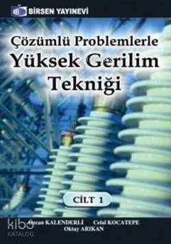 Çözümlü Problemlerle Yüksek Gerilim Tekniği Cilt: 1