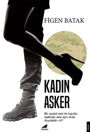 Kadın Asker;Bir Postal Sesi ile Topuklu Ayakkabı Sesi Aynı Anda Duyulabilir mi?