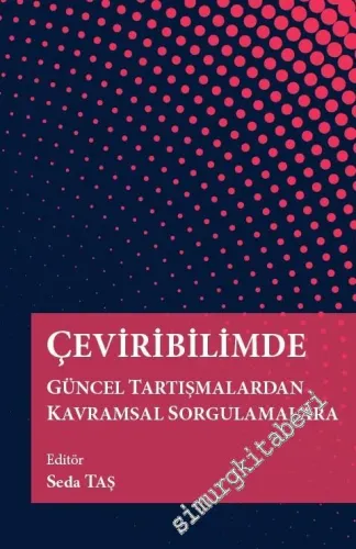 Çeviribilimde Güncel Tartışmalardan Kavramsal Sorgulamalara -         2018