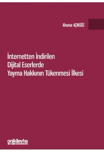 İnternetten İndirilen Dijital Eserlerde Yayma Hakkının Tükenmesi İlkesi