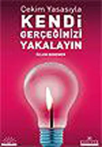 Çekim Yasasıyla Kendi Gerçeğinizi Yakalayın