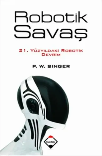 Robotik Savaş; 21. Yüzyıldaki Robotik Devrim