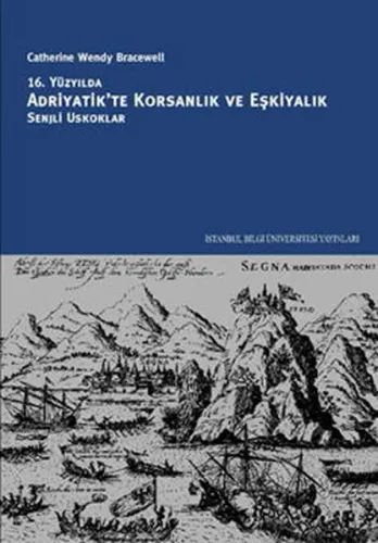 16. Yüzyılda Adriyatik'te Korsanlık ve Eşkiyalık; Senjli Oskuklar