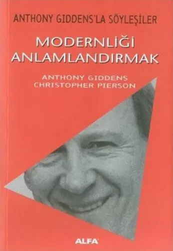 Modernliği Anlamlandırmak Anthony Giddens'la Söyleşiler