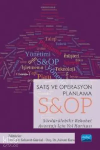 Satış ve Operasyon Planlama ;S&OP Sürdürülebilir Rekabet Avantajı İçin Yol Haritası