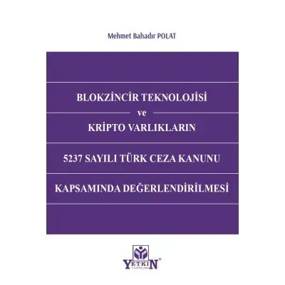Blokzincir Teknolojisi ve Kripto Varlıkların 5237 Sayılı Türk Ceza Kanunu Kapsamında Değerlendirilmesi