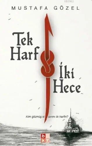 Tek Harf İki Hece -Kim Çözmüş ki Sırrını İlk Harfin?-