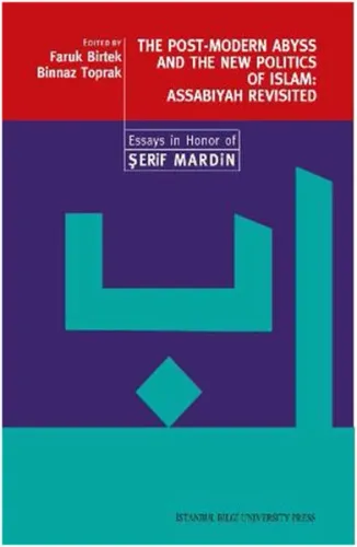 The Post-Modern Abyss and the New Politics of Islam: Assabiyah Revisited  Essays in Honor of Şerif