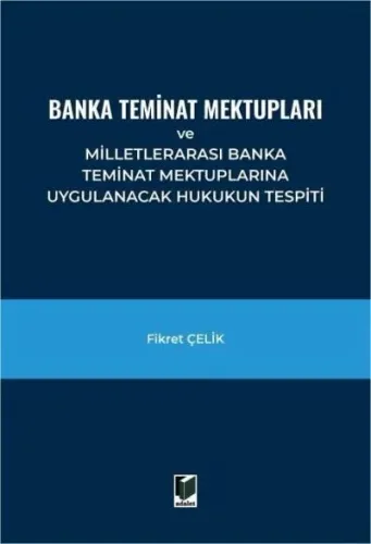 Banka Teminat Mektupları ve Milletlerarası Banka Teminat Mektuplarına Uygulanacak Hukukun Tespiti