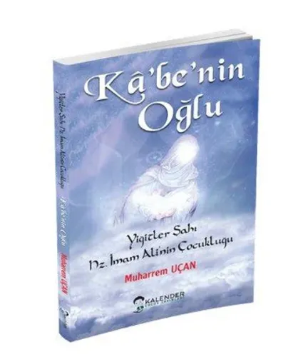 Kabe'nin Oğlu; Yiğitler Şahı Hz. İmam Ali'nin Çocukluğu