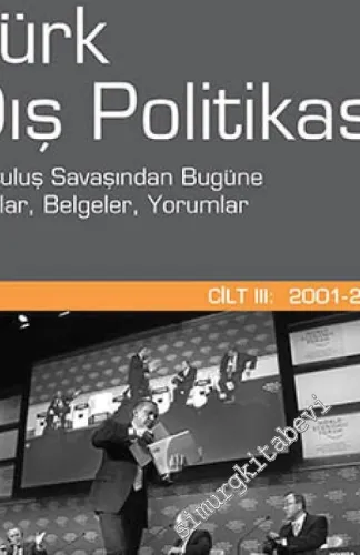 Türk Dış Politikası 3: Kurtuluş Savaşı’ndan Bugüne Olgular, Belgeler, Yorumlar (2001 - 2012) -
