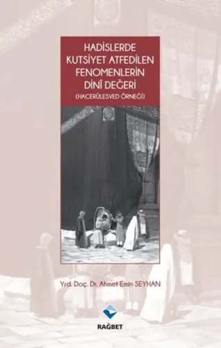 Hadislerde Kutsiyet Atfedilen Fenomenlerin Dini Değeri; (Hacerülesved Örneği)