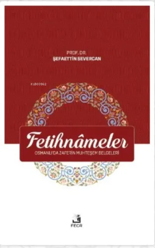 Fetihnameler ;Osmanlı'da Zaferin Muhteşem Belgeleri