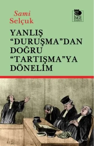 Yanlış "Duruşma"dan Doğru "Tartışmaya" Dönelim