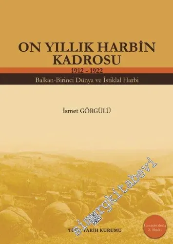On Yıllık Harbin Kadrosu 1912 - 1922 : Balkan - Birinci Dünya ve İstiklal Harbi -