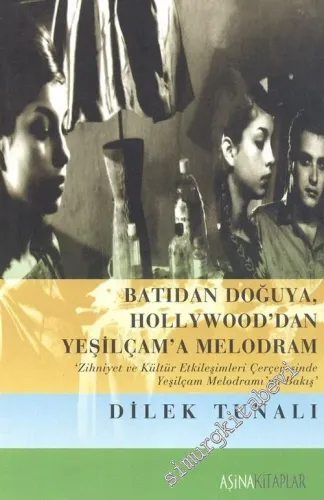 Batıdan Doğuya Hollywood'dan Yeşilçam'a Melodram: Zihniyet ve Kültür Etkileşimleri Çerçevesinde Yeşiçam Melodramı'na Bakış  -        2006