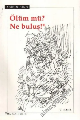 Ölüm mü ? Ne Buluş ! ( Sanatçının Ölüm Döşeğinde Çizdiği 7 Desenle ) -        2005