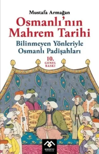 Osmanlı'nın Mahrem Tarihi;Bilinmeyen Yönleriyle Osmanlı Padişahları