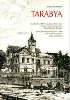 Tarabya (Cilti); Alman Büyükelçisi'nin Boğaziçi'ndeki Tarihi Yazlık Rezidansının Tarihçesi ve Gelişimi