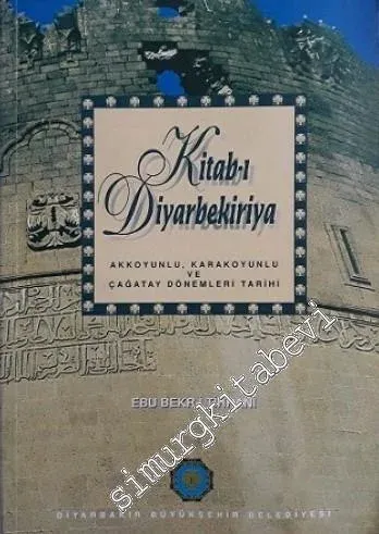 Kitab-ı Diyarbekiriya: Akkoyunlu, Karakoyunlu ve Çağatay Dönemleri Tarihi -        1999