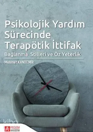 Psikolojik Yardım Sürecinde Terapötik İttifak; Bağlanma Stilleri ve Öz Yeterlik