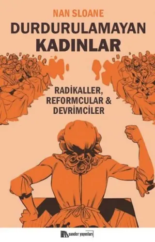 Durdurulamayan Kadınlar;Radikaller, Reformcular, Devrimciler