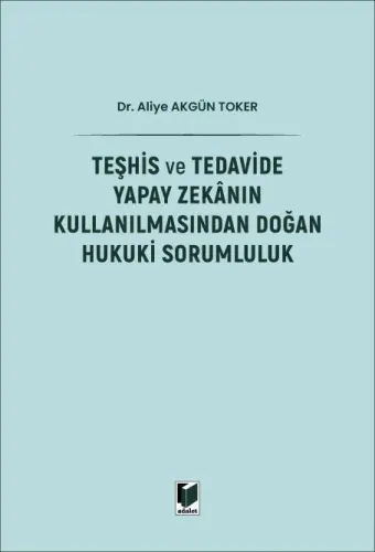 Teşhis ve Tedavide Yapay Zekanın Kullanılmasından Doğan Hukuki Sorumluluk