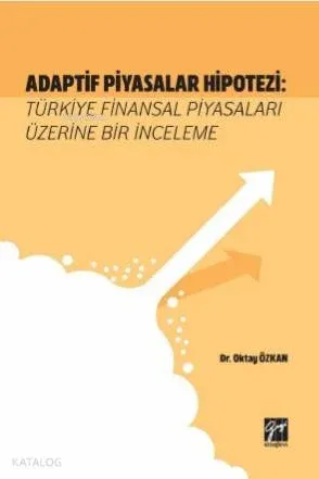Adaptif Piyasalar Hipotezi Türkiye Finansal Piyasaları Üzerine Bir İnceleme